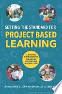Setting the Standard for Project Based Learning: A Proven Approach to Rigorous Classroom Instruction