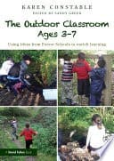 The Outdoor Classroom Ages 3-7: Taking the First Steps Outside