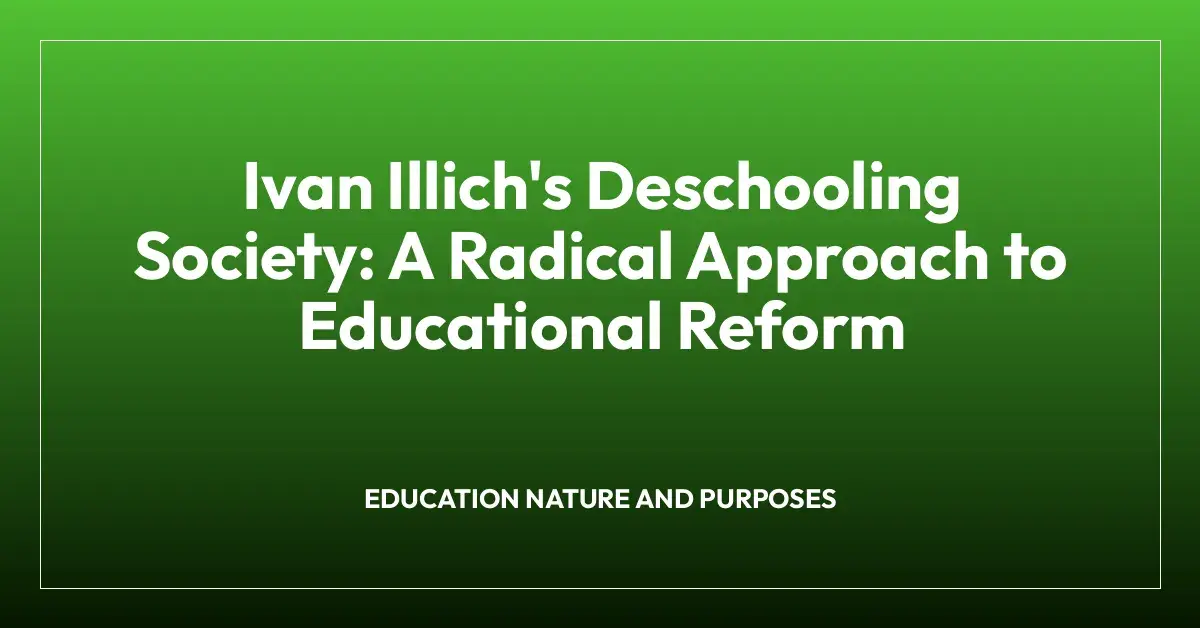 Ivan Illich's Deschooling Society: A Radical Approach to Educational Reform